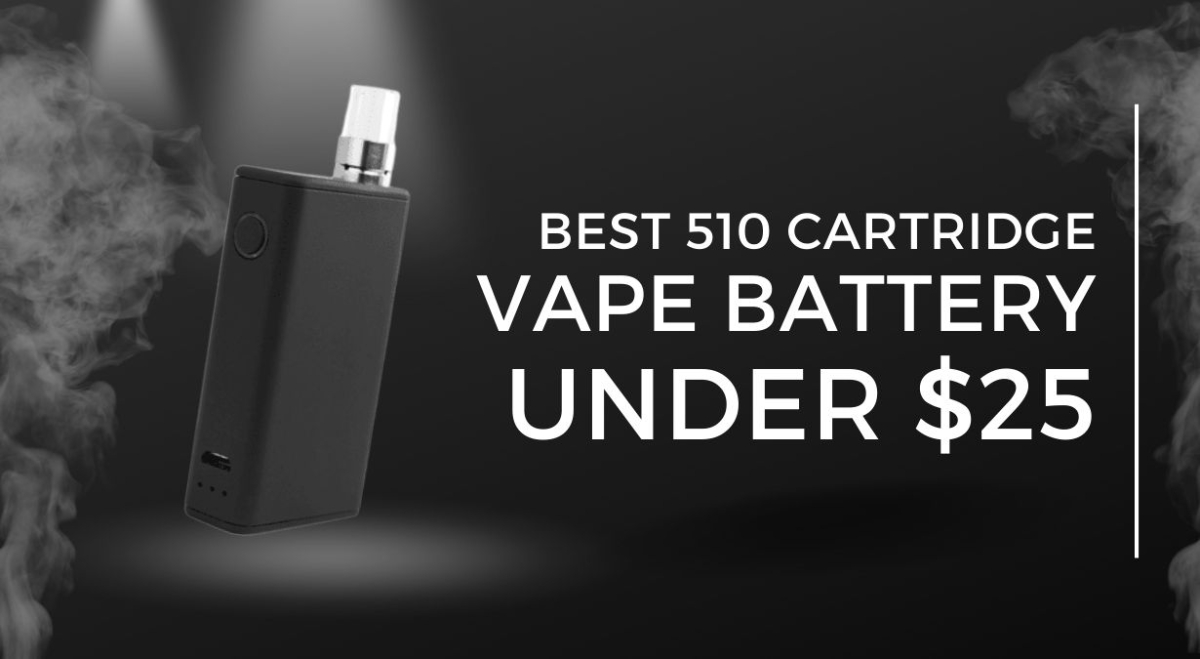 Best 510 Cartridge Vape Battery under $25 - Discount Vape Pen