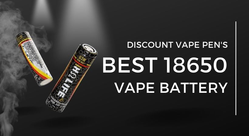 Best 18650 Battery - Discount Vape Pen