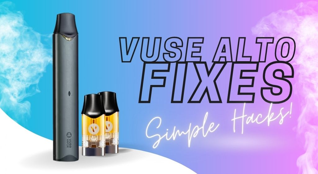 Vuse Alto Fixes and Simple Hacks - Discount Vape Pen