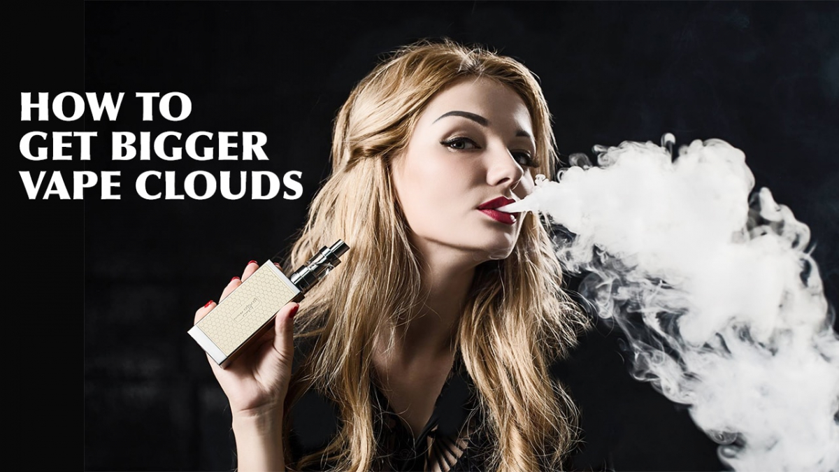 how-to-get-bigger-vape-clouds